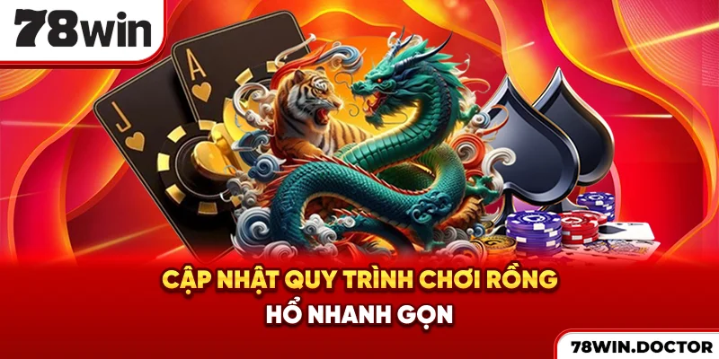 Cập nhật quy trình chơi Rồng Hổ nhanh gọn