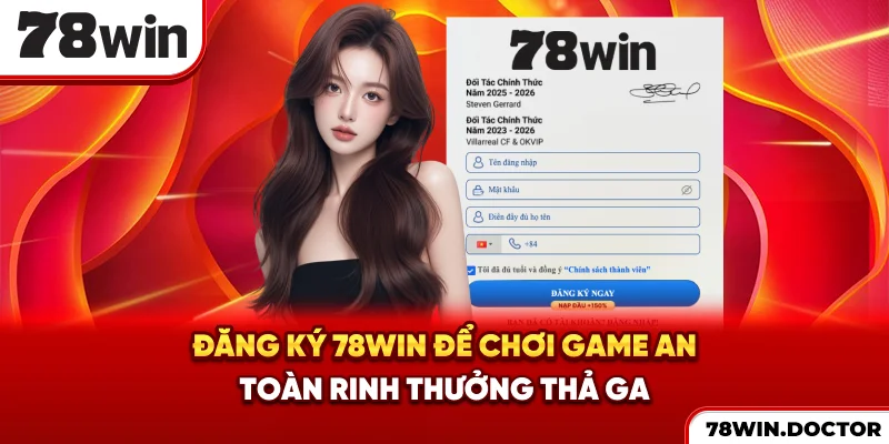 Đăng ký 78win để chơi game an toàn, rinh thưởng thả ga