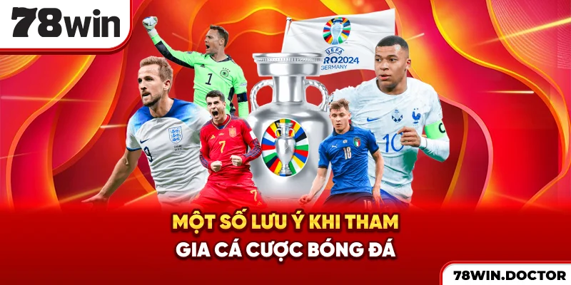 Một số lưu ý khi tham gia cá cược bóng đá