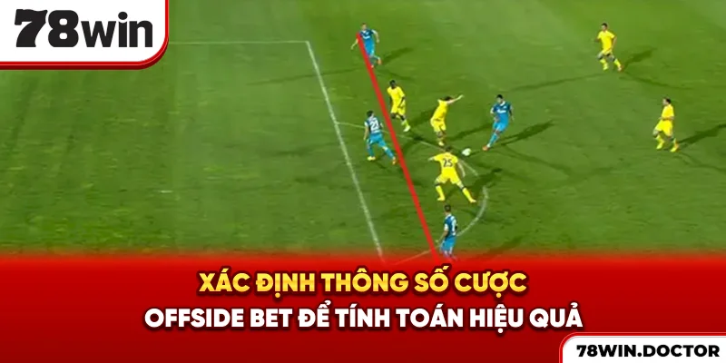 Xác định thông số cược Offside bet để tính toán hiệu quả