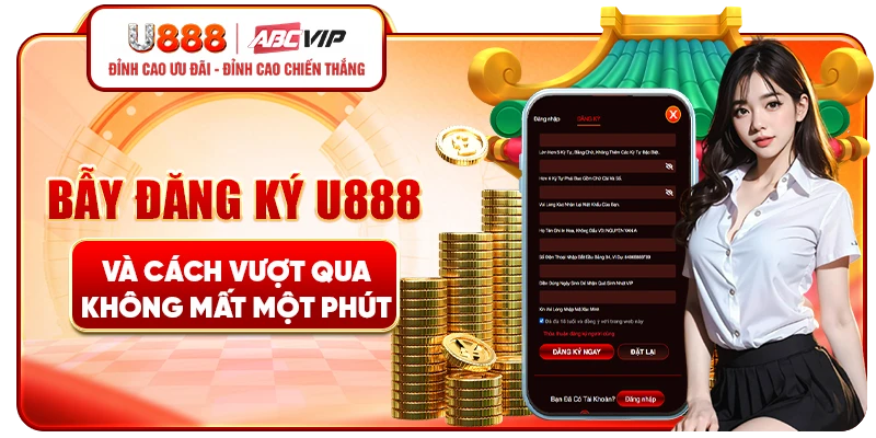Bẫy đăng ký U888 và cách vượt qua không mất một phút