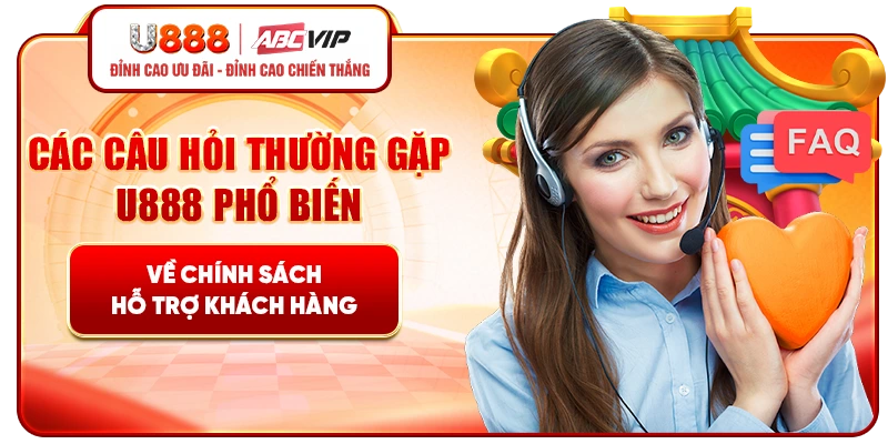 Các câu hỏi thường gặp U888 phổ biến về chính sách hỗ trợ khách hàng