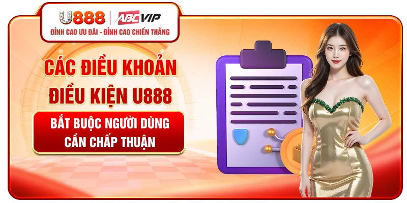 Các điều khoản điều kiện U888 bắt buộc người dùng cần chấp thuận khi tham gia
