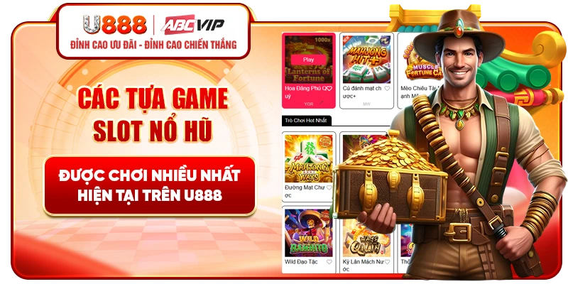 Các tựa game slot nổ hũ được chơi nhiều nhất hiện tại trên U888