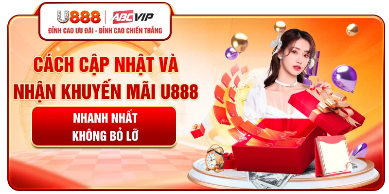 Cách cập nhật và nhận khuyến mãi U888 nhanh nhất không bỏ lỡ