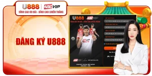 Đăng Ký U888 - Nhận Thưởng Khủng, Chơi Là Có Lãi Ngay