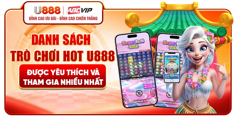 Danh sách trò chơi hot U888 được yêu thích và tham gia nhiều nhất