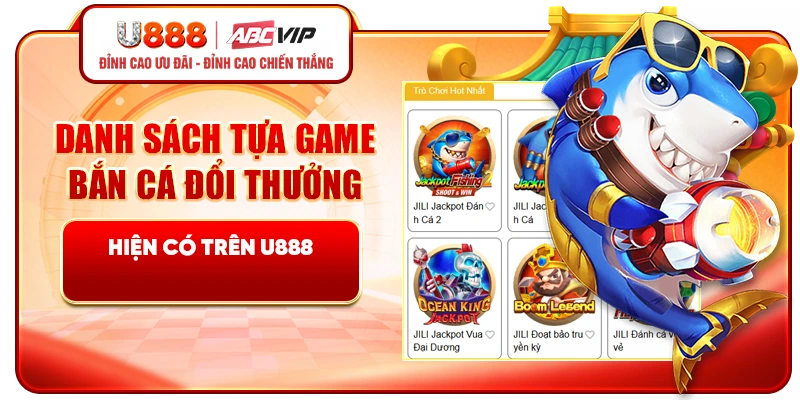 Danh sách tựa game bắn cá đổi thưởng hiện có trên U888