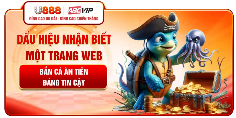 Dấu hiệu nhận biết một trang web bắn cá ăn tiền đáng tin cậy