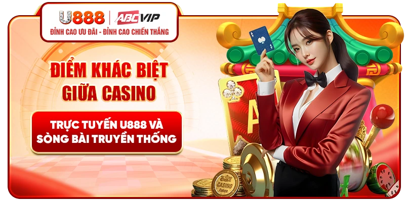 Điểm khác biệt giữa casino trực tuyến và sòng bài truyền thống