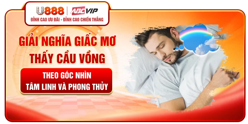 Giải nghĩa giấc mơ thấy cầu vồng theo góc nhìn tâm linh và phong thủy
