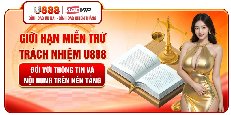 Giới hạn miễn trừ trách nhiệm U888 đối với thông tin và nội dung trên nền tảng