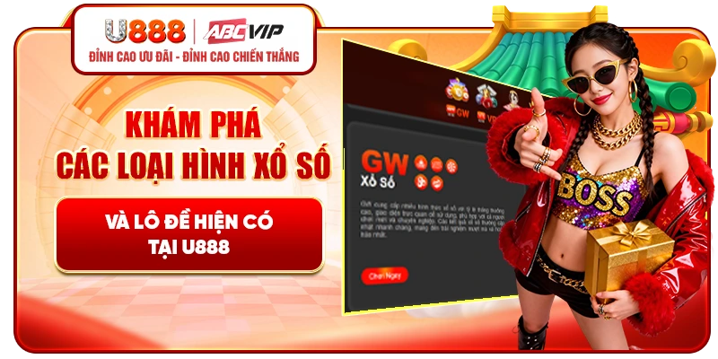 Khám phá các loại hình xổ số và lô đề hiện có tại U888