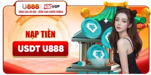 Nạp Tiền USDT U888 - Bảo Mật Tuyệt Đối, Nạp Là Vào Ngay