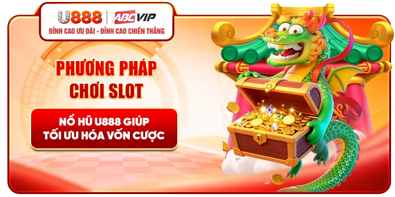 Phương pháp chơi slot nổ hũ U888 giúp tối ưu hóa vốn cược