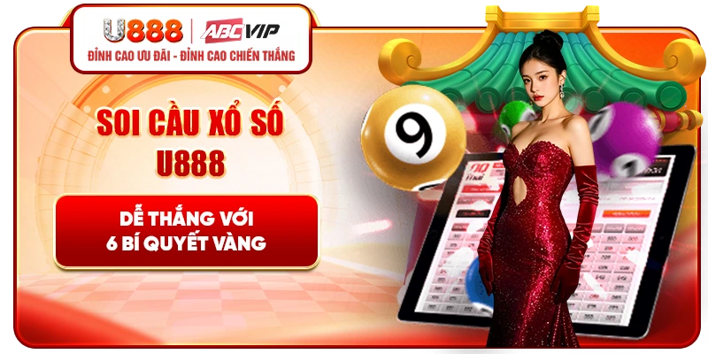 Soi cầu xổ số U888 dễ thắng với 3 bí quyết vàng