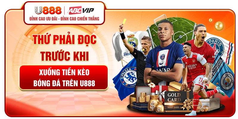 Thứ phải đọc trước khi xuống tiền kèo bóng đá trên U888