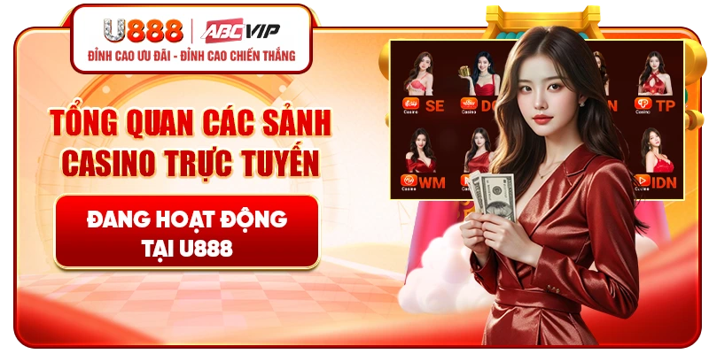 Tổng quan các sảnh casino trực tuyến đang hoạt động tại U888