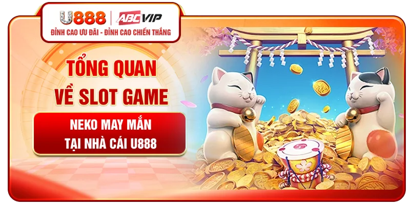 Tổng quan về slot game Neko May Mắn tại nhà cái U888