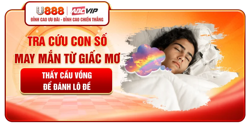 Tra cứu con số may mắn từ giấc mơ thấy cầu vồng để đánh lô đề