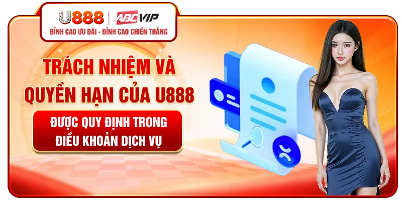 Trách nhiệm và quyền hạn của U888 được quy định trong điều khoản dịch vụ