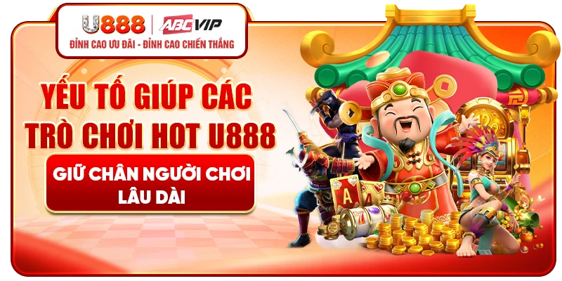 Yếu tố giúp các trò chơi hot U888 giữ chân người chơi lâu dài